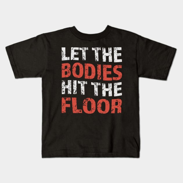 let-the-bodies-hit-the-floor Kids T-Shirt by Icrtee
